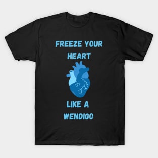 Freeze your heart like a wendigo - Youtuber merch T-Shirt